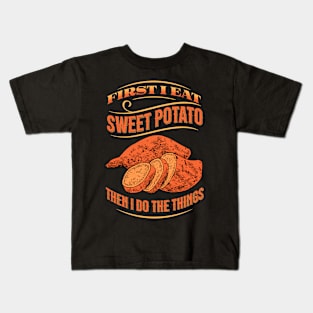 First I Eat Sweet Potato Then I Do The Things Kids T-Shirt